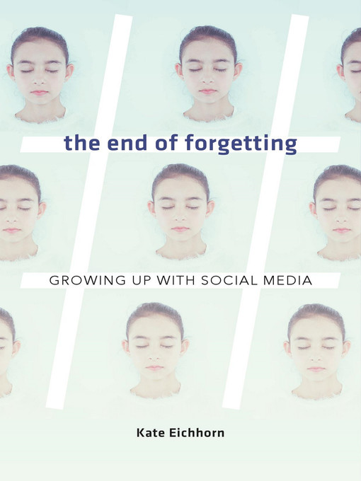 Title details for The End of Forgetting by Kate Eichhorn - Available